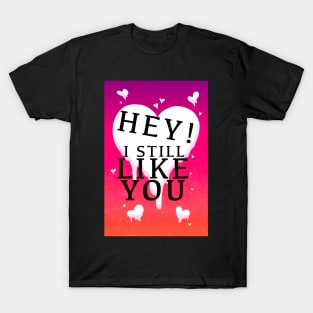 HEY I STILL LIKE YOU MELTY HEART GREETING CARD T-Shirt